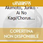 Akimoto, Junko - Ai No Kagi/Chorus Girl cd musicale di Akimoto, Junko