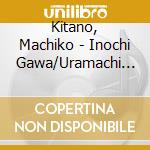 Kitano, Machiko - Inochi Gawa/Uramachi Noren Zake cd