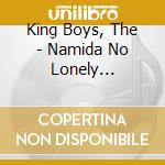 King Boys, The - Namida No Lonely Boy/Yume De Ii Kara cd