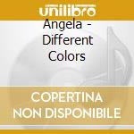 Angela - Different Colors cd musicale di Angela