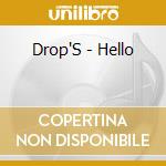 Drop'S - Hello cd musicale di Drop'S