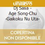 Dj Sasa - Age Song-Chu -Gaikoku Nu Uta- cd