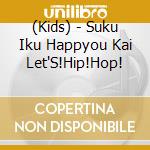 (Kids) - Suku Iku Happyou Kai Let'S!Hip!Hop! cd