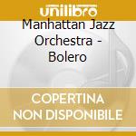Manhattan Jazz Orchestra - Bolero cd musicale di Manhattan Jazz Orchestra