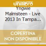 Yngwie Malmsteen - Live 2013 In Tampa Florida (Shm) cd musicale di Yngwie Malmsteen