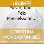 Masur, Kurt - Felix Mendelssohn Bartholdy cd musicale di Masur, Kurt