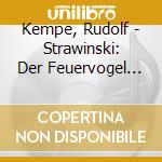 Kempe, Rudolf - Strawinski: Der Feuervogel Balleu cd