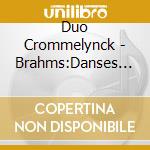 Duo Crommelynck - Brahms:Danses Hongroises Valses cd