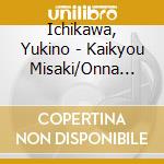 Ichikawa, Yukino - Kaikyou Misaki/Onna Ichirin cd