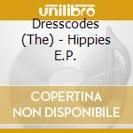 Dresscodes (The) - Hippies E.P. cd musicale di Dresscodes, The
