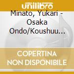 Minato, Yukari - Osaka Ondo/Koushuu Bonuta cd