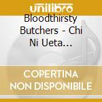 Bloodthirsty Butchers - Chi Ni Ueta Non-Album Songs cd