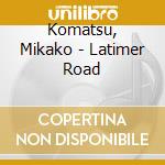 Komatsu, Mikako - Latimer Road cd