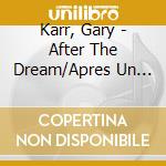 Karr, Gary - After The Dream/Apres Un Reve cd