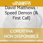 David Matthews - Speed Demon (& First Call) cd