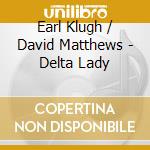 Earl Klugh / David Matthews - Delta Lady cd
