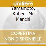 Yamamoto, Kohei - Mi Manchi cd