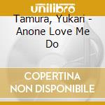 Tamura, Yukari - Anone Love Me Do cd