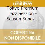 Tokyo Premium Jazz Session - Season Songs (Shm) (Jpn) cd