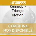 Kennedy - Triangle Motion cd