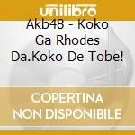 Akb48 - Koko Ga Rhodes Da.Koko De Tobe! cd