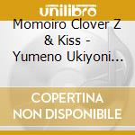 Momoiro Clover Z & Kiss - Yumeno Ukiyoni Saitemina (Momoclo Version) cd