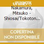 Nakamura, Mitsuko - Shiosai/Tokoton Jinsei cd musicale di Nakamura, Mitsuko