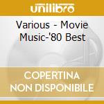 Various - Movie Music-'80 Best cd musicale di Various