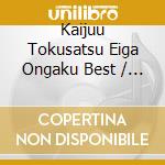 Kaijuu Tokusatsu Eiga Ongaku Best / Various cd