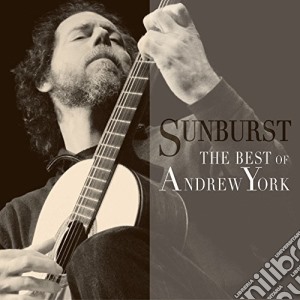 Andrew York - Sunburst: The Best Of Andrew York cd musicale di York, Andrew