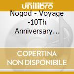 Nogod - Voyage -10Th Anniversary Best Album (2 Cd) cd musicale di Nogod