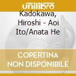 Kadokawa, Hiroshi - Aoi Ito/Anata He cd