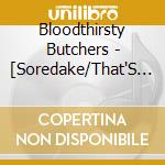 Bloodthirsty Butchers - [Soredake/That'S It]Soundtrack Ban cd musicale di Bloodthirsty Butchers