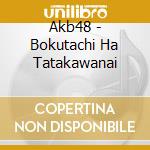 Akb48 - Bokutachi Ha Tatakawanai cd