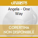 Angela - One Way cd musicale di Angela