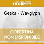 Geeks - Wavglyph cd