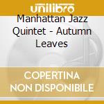 Manhattan Jazz Quintet - Autumn Leaves cd musicale di Manhattan Jazz Quintet
