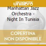 Manhattan Jazz Orchestra - Night In Tunisia cd musicale di Manhattan Jazz Orchestra