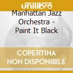 Manhattan Jazz Orchestra - Paint It Black cd musicale
