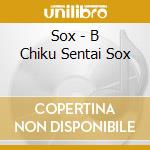 Sox - B Chiku Sentai Sox cd musicale