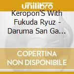 Keropon'S With Fukuda Ryuz - Daruma San Ga Odotta!-Keropon'S To Ryuzou No Asobi Dance- cd