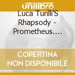 Luca Turilli'S Rhapsody - Prometheus. Symphonia Ignis Divinus cd musicale di Luca Turilli'S Rhapsody