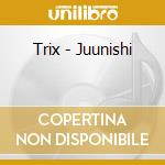Trix - Juunishi cd