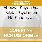 Shouwa Kayou Ga Kikitai!-Cyclamen No Kahori / Various cd musicale