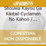 Shouwa Kayou Ga Kikitai!-Cyclamen No Kahori / Various cd
