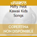 Miffy Petit Kawaii Kids Songs cd