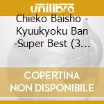Chieko Baisho - Kyuukyoku Ban -Super Best (3 Cd) cd