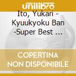 Ito, Yukari - Kyuukyoku Ban -Super Best           - cd musicale di Ito, Yukari