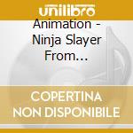 Animation - Ninja Slayer From Compilation[Nin] cd