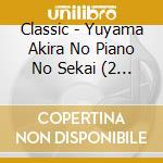 Classic - Yuyama Akira No Piano No Sekai (2 Cd) cd